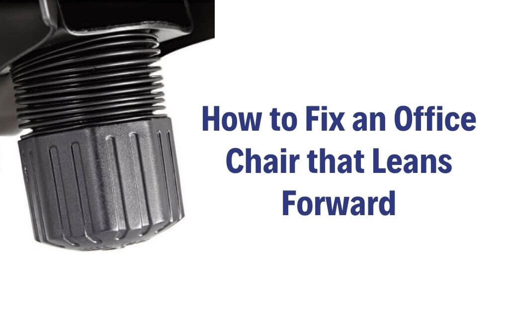How to Fix an Office Chair that Leans Forward
