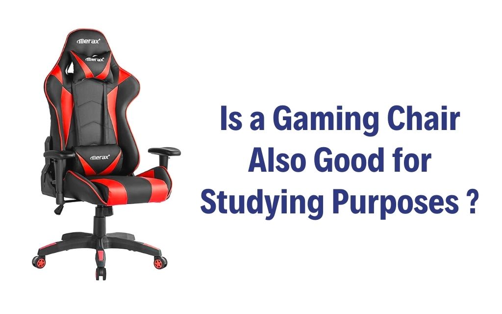 Is a Gaming Chair Also Good for Studying Purposes?