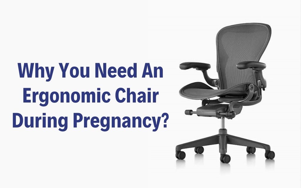 Why You Need An Ergonomic Chair During Pregnancy